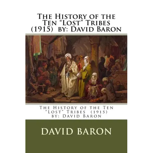 The History of the Ten "Lost" Tribes (1915) by: David Baron