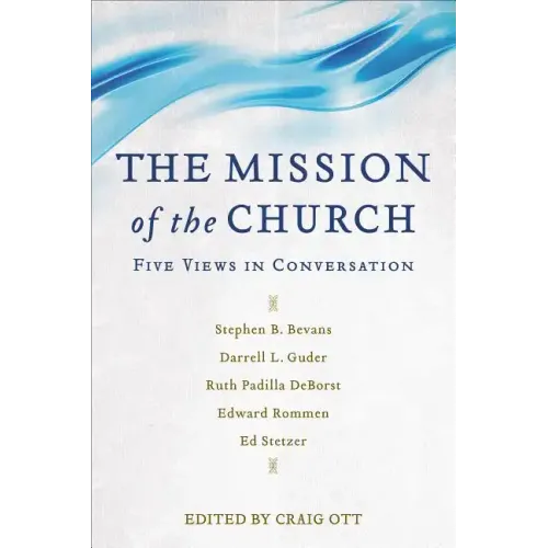 The Mission of the Church: Five Views in Conversation