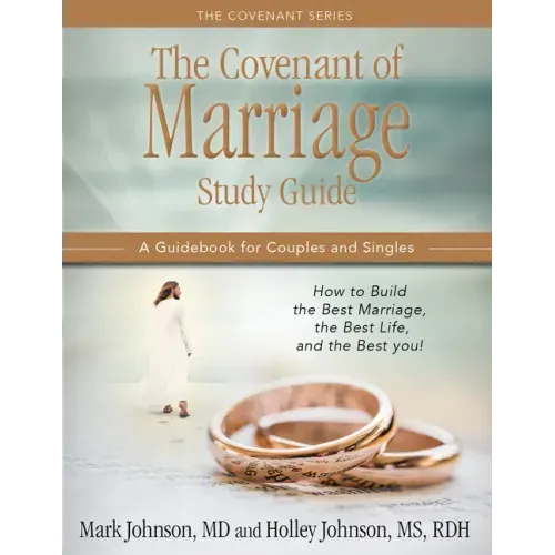 The Covenant of Marriage Study Guide: How to Build the Best Marriage, the Best Life, and the Best You: A Guidebook for Couples and Singles