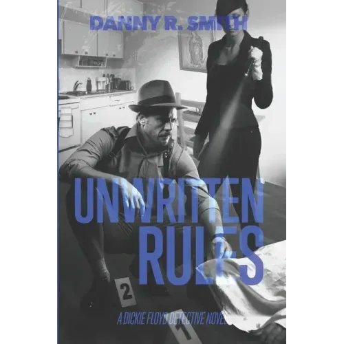 Unwritten Rules: A Dickie Floyd Detective Novel