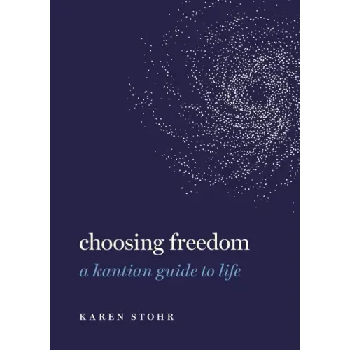 Choosing Freedom: A Kantian Guide to Life