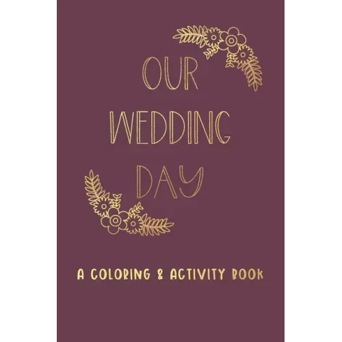 Our Wedding Day: A Coloring & Activity Book For Kids, Burgundy & Gold