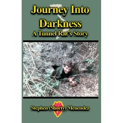 Journey Into Darkness: A Tunnel Rat's Story