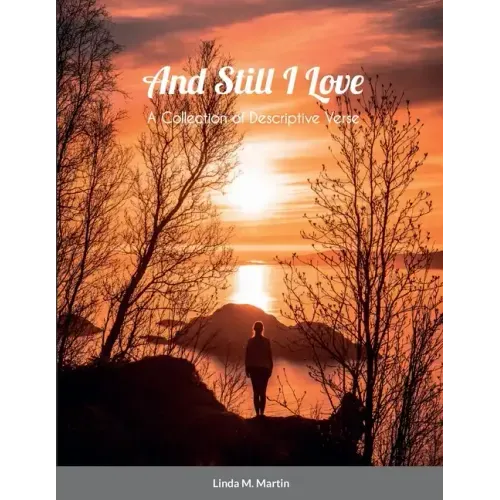 And Still I Love: A Collection of Descriptive Verse
