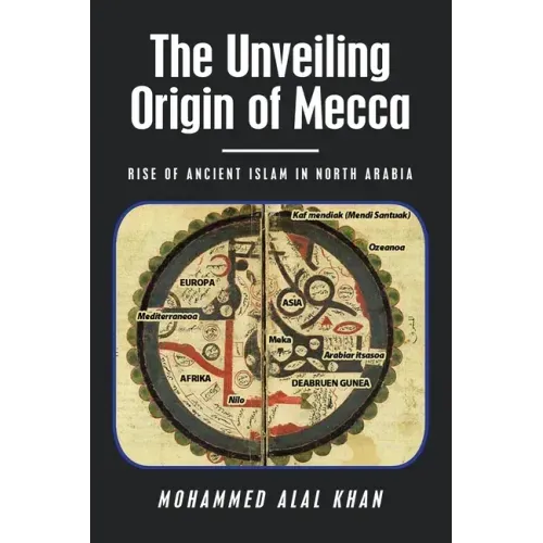 The Unveiling Origin of Mecca: Rise of Ancient Islam in North Arabia