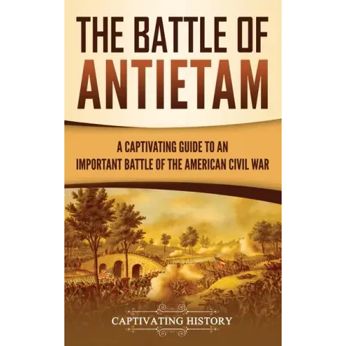 The Battle of Antietam: A Captivating Guide to an Important Battle of the American Civil War