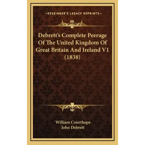 Debrett's Complete Peerage Of The United Kingdom Of Great Britain And Ireland V1 (1838)