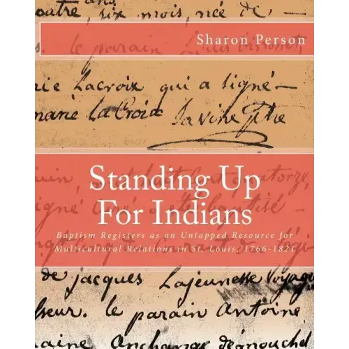 Standing Up For Indians: Baptism Registers as an Untapped Source for Multicultural Relations in St. Louis, 1766-1821