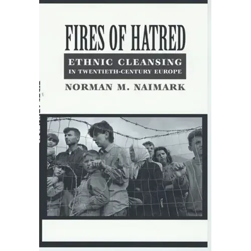 Fires of Hatred: Ethnic Cleansing in Twentieth-Century Europe