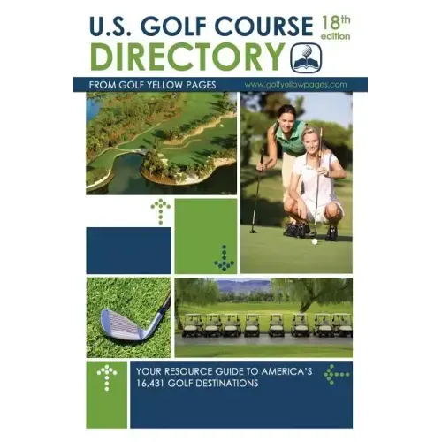 U.S. Golf Course Directory: Your Resource Guide to America's 16,431 Golf Destinations