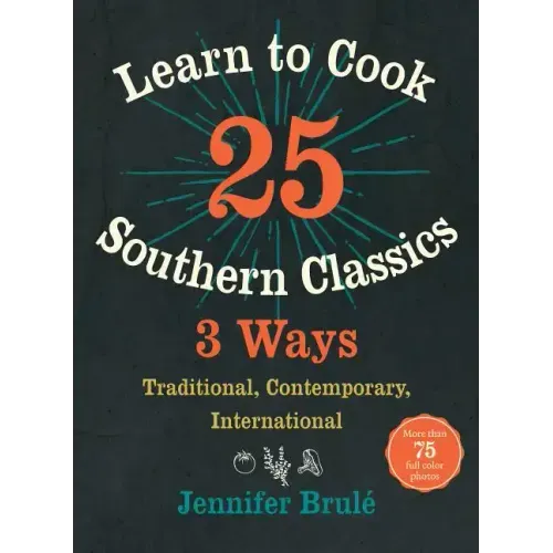 Learn to Cook 25 Southern Classics 3 Ways: Traditional, Contemporary, International