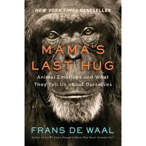 Mama's Last Hug: Animal Emotions and What They Tell Us about Ourselves