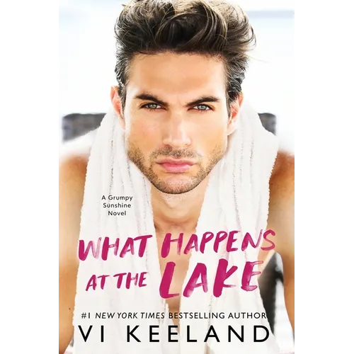 What Happens at the Lake: A Grumpy Sunshine Novel