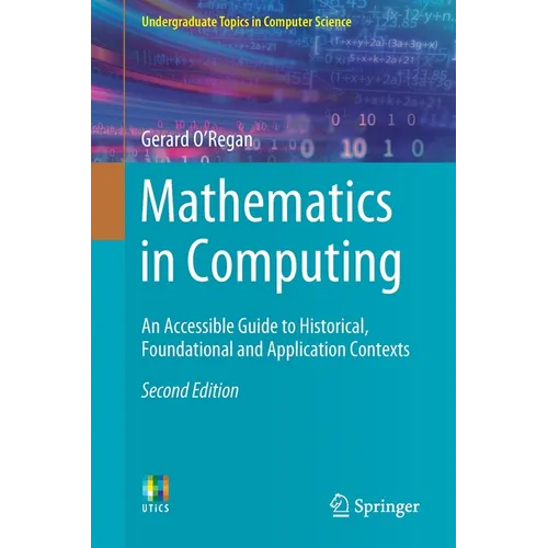 Mathematics in Computing: An Accessible Guide to Historical, Foundational and Application Contexts