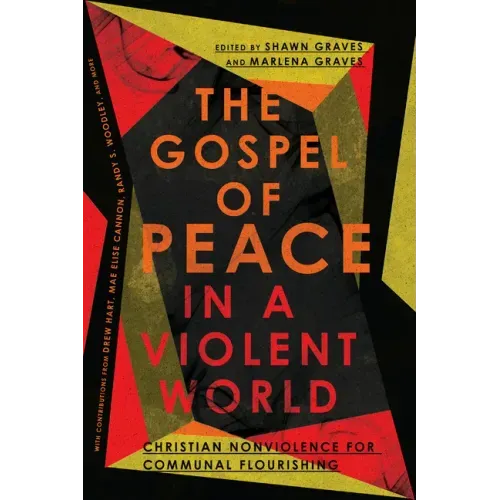 The Gospel of Peace in a Violent World: Christian Nonviolence for Communal Flourishing