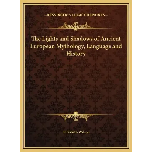 The Lights and Shadows of Ancient European Mythology, Language and History