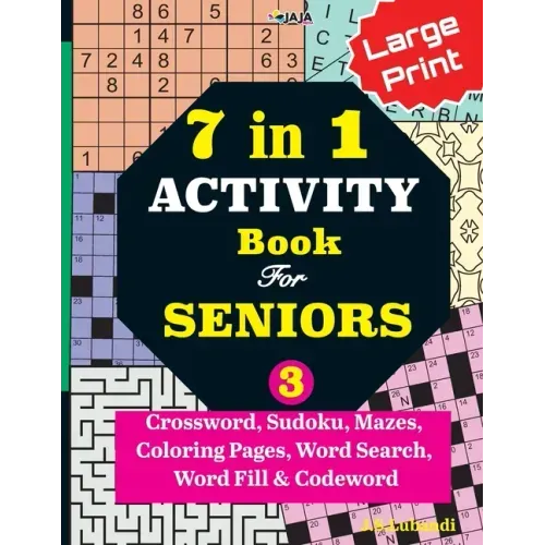 7 in 1 ACTIVITY Book For SENIORS; Vol. 3 (Crossword, Sudoku, Mazes, Coloring Pages, Word Search, Word Fill & Codeword)