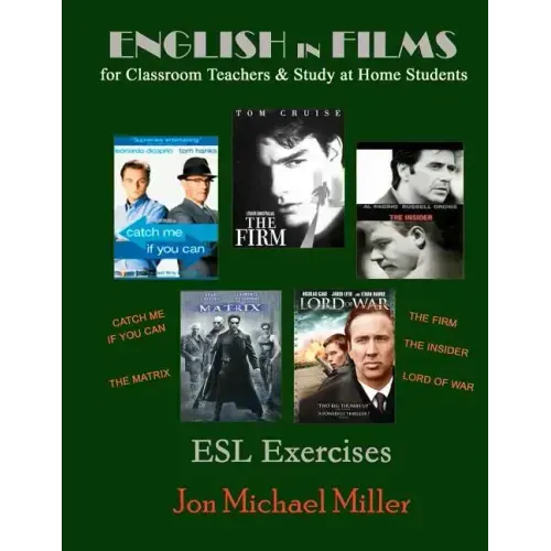 English in Films for Classroom Teachers & Study at Home Students: Catch Me If You Can, The Matrix, The Firm, The Insider, Lord of War, ESL Exercises