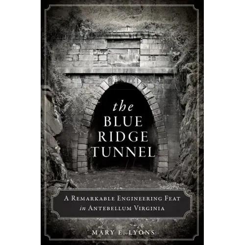 The Blue Ridge Tunnel: A Remarkable Engineering Feat in Antebellum Virginia