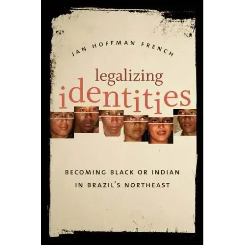 Legalizing Identities: Becoming Black or Indian in Brazil's Northeast