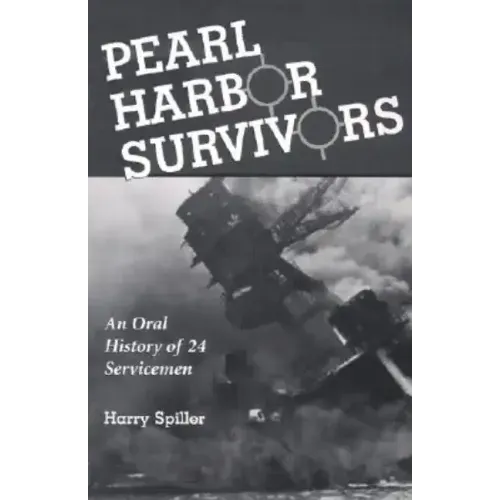 Pearl Harbor Survivors: An Oral History of 24 Servicemen