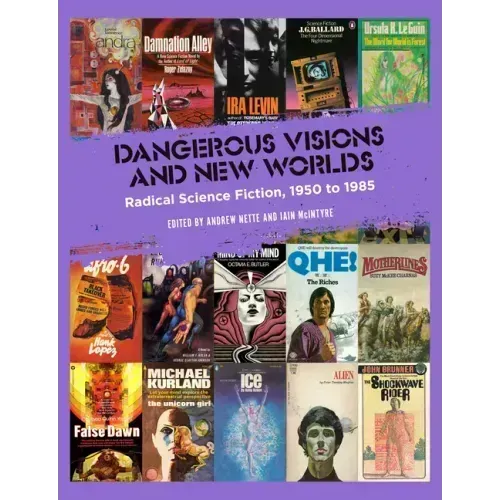 Dangerous Visions and New Worlds: Radical Science Fiction, 1950-1985