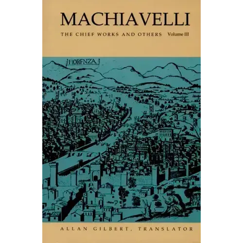 Machiavelli: The Chief Works and Others, Vol. III