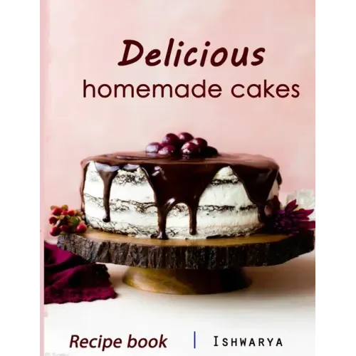 Delicious Homemade Cakes Recipe Book: Desserts and including Cake, Cookies, Bread, Cupcakes for...easy making