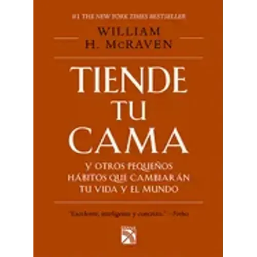 Tiende Tu Cama: Y Otros Pequeños Hábitos Que Cambiarán Tu Vida Y El Mundo / Make Your Bed