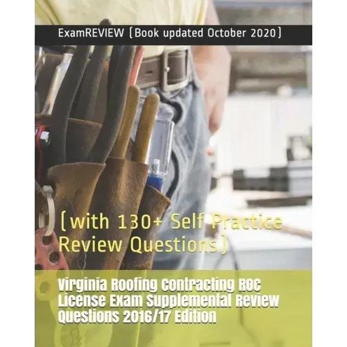 Virginia Roofing Contracting ROC License Exam Supplemental Review Questions 2016/17 Edition: (with 130+ Self Practice Review Questions)