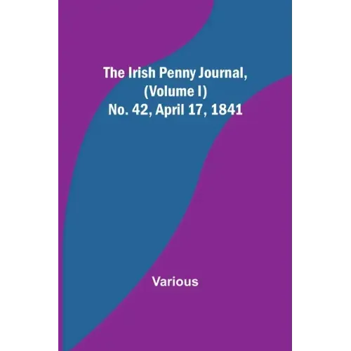 The Irish Penny Journal, (Volume I) No. 42, April 17, 1841
