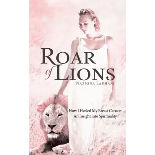 Roar of Lions: How I Healed My Breast Cancer: An Insight Into Spirituality