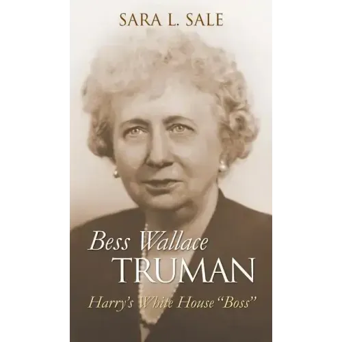 Bess Wallace Truman: Harry's White House Boss