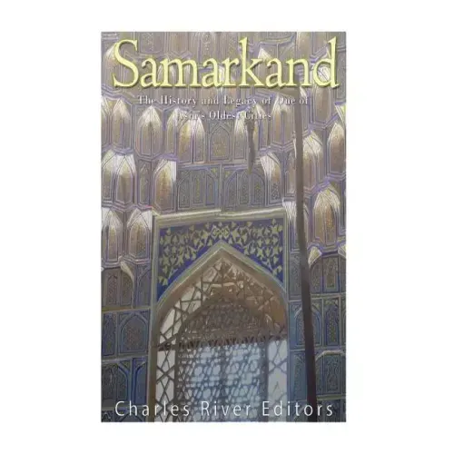 Samarkand: The History and Legacy of One of Asia's Oldest Cities
