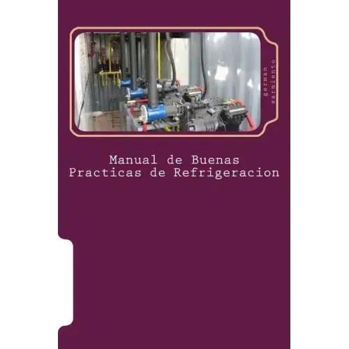 Manual de Buenas Practicas de Refrigeracion: Aprenda refrigeración con el mejor Manual