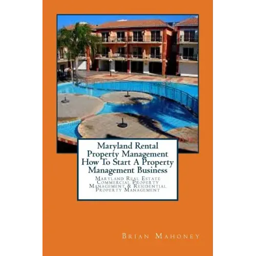 Maryland Rental Property Management How To Start A Property Management Business: Maryland Real Estate Commercial Property Management & Residential Pro