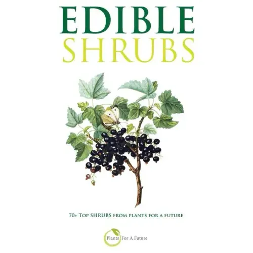 Edible Shrubs: 70+ Top Shrubs from Plants For A Future