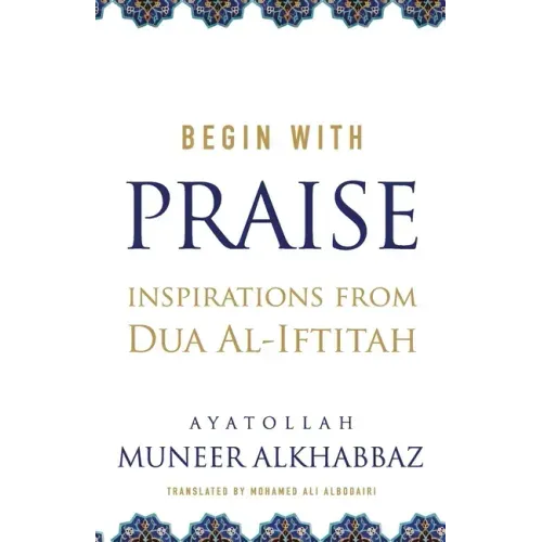 Begin with Praise: Inspirations from Du'a al-Iftitah
