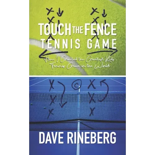 Touch the Fence Tennis Game: How I Created the Greatest Kids' Tennis Game in the World