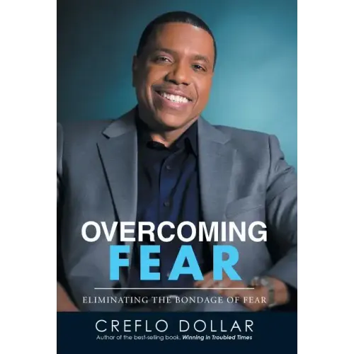 Overcoming Fear: Eliminating the Bondage of Fear
