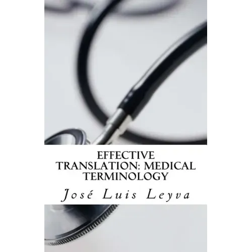 Effective Translation: Medical Terminology: Essential English-Spanish MEDICAL Terms