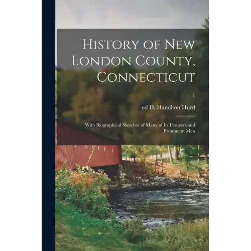 History of New London County, Connecticut: With Biographical Sketches of Many of Its Pioneers and Prominent Men; 1