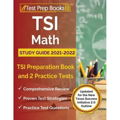 TSI Math Study Guide 2021-2022: TSI Preparation Book and 2 Practice Tests [Updated for the New Texas Success Initiative 2.0 Outline]