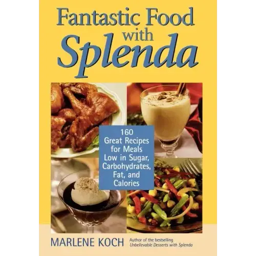 Fantastic Food with Splenda: 160 Great Recipes for Meals Low in Sugar, Carbohydrates, Fat, and Calories