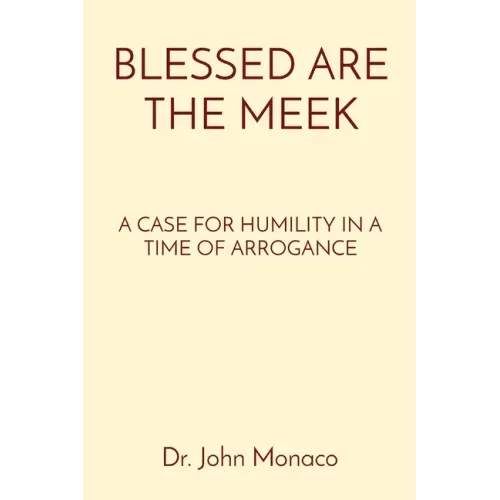 Blessed Are the Meek: A Case for Humility in a Time of Arrogance