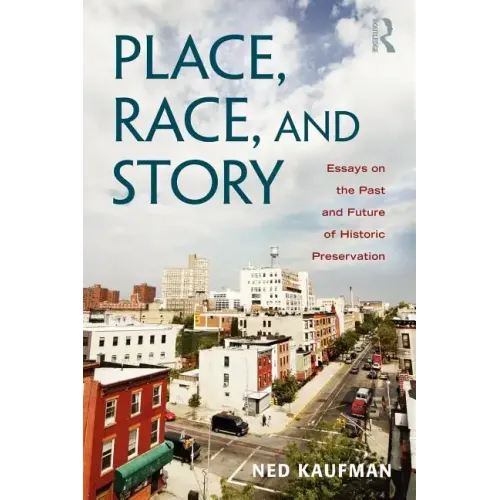 Place, Race, and Story: Essays on the Past and Future of Historic Preservation
