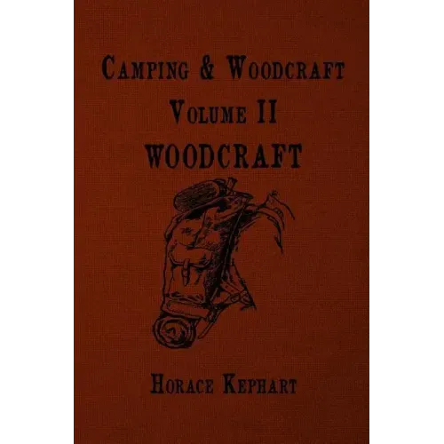 Camping and Woodcraft: For vacation campers and for travelers in the Wilderness