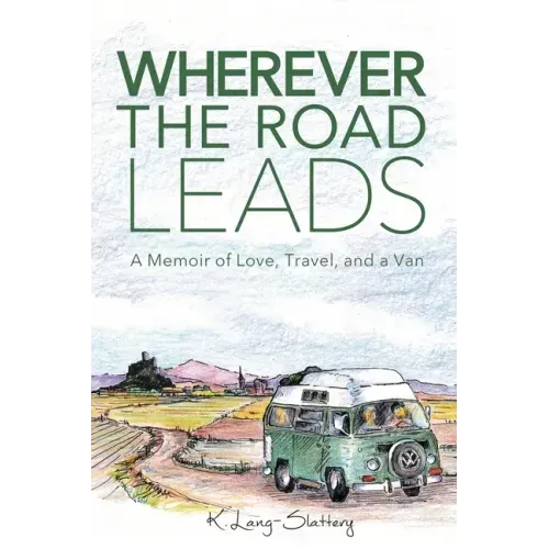 Wherever the Road Leads: A Memoir of Love, Travel, and a Van