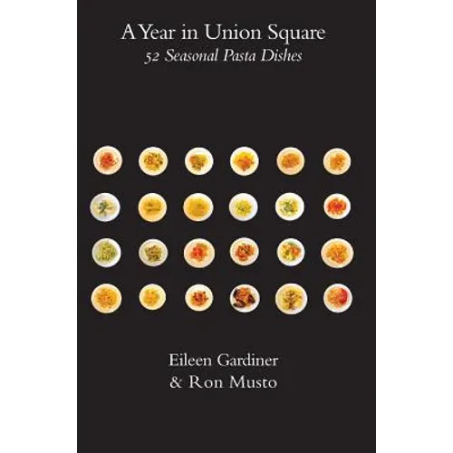 A Year in Union Square: 52 Seasonal Pasta Dishes