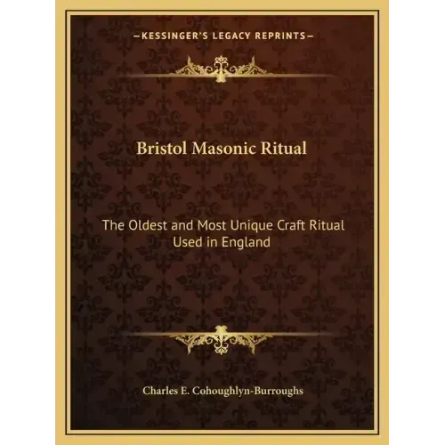 Bristol Masonic Ritual: The Oldest and Most Unique Craft Ritual Used in England